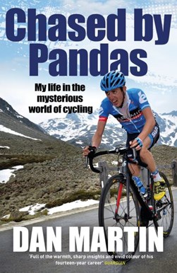 Chased By Pandas  My Life In The Mysterious World Of Cycling by Dan Martin