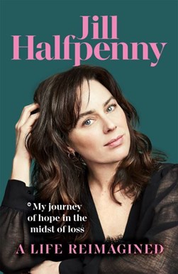 Life Reimagined H/B by Jill Halfpenny
