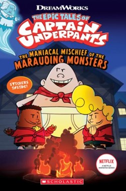 Captain Underpants Maniacal Mischief Of The Marauding Monste by Meredith Russo