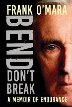 Bend Dont Break A Memoir Of Endurance TPB by Frank O'Mara