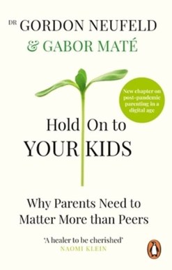Hold on to your kids by Gordon Neufeld
