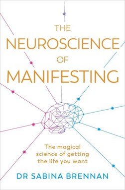 The neuroscience of manifesting by Sabina Brennan