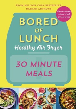 Bored of Lunch The Healthy Air Fryer Book – 30 Minute Meals by Nathan Anthony