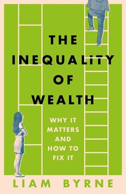 Inequality Of Wealth H/B by Liam Byrne