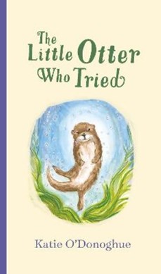 Little Otter Who Tried H/B by Katie O'Donoghue