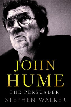 John Hume The Persuader H/B by Stephen Walker
