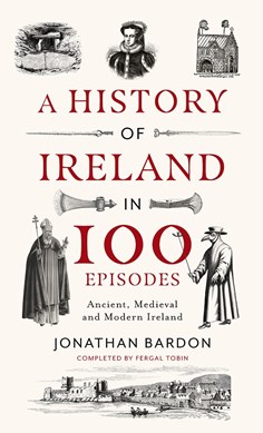 A History Of Ireland In 100 Episodes H/B by Jonathan Bardon