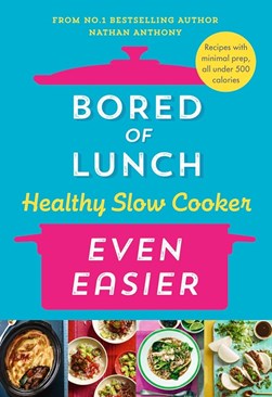 Bored Of Lunch Healthy Slow Cooker Even Easier H/B by Nathan Anthony