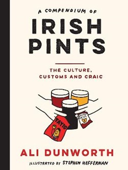 Compendium Of Irish Pints The Culture Customs And Craic H/B by Ali Dunworth